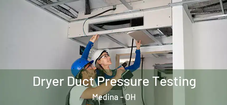 Dryer Duct Pressure Testing Medina - OH