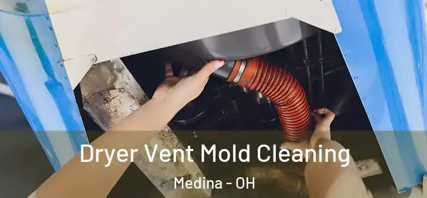  Dryer Vent Mold Cleaning Medina - OH