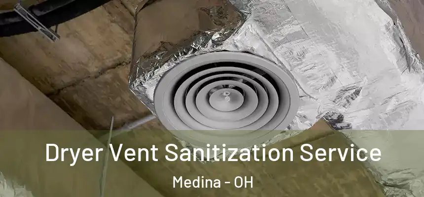  Dryer Vent Sanitization Service Medina - OH
