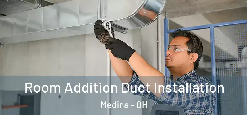  Room Addition Duct Installation Medina - OH